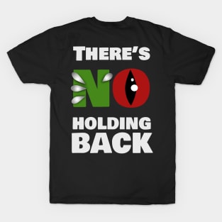 There's No Holding Back T-Shirt